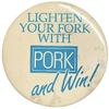 Значок зарубежный рекламный.Lighten your fork with Pork and Win!США.Большой.